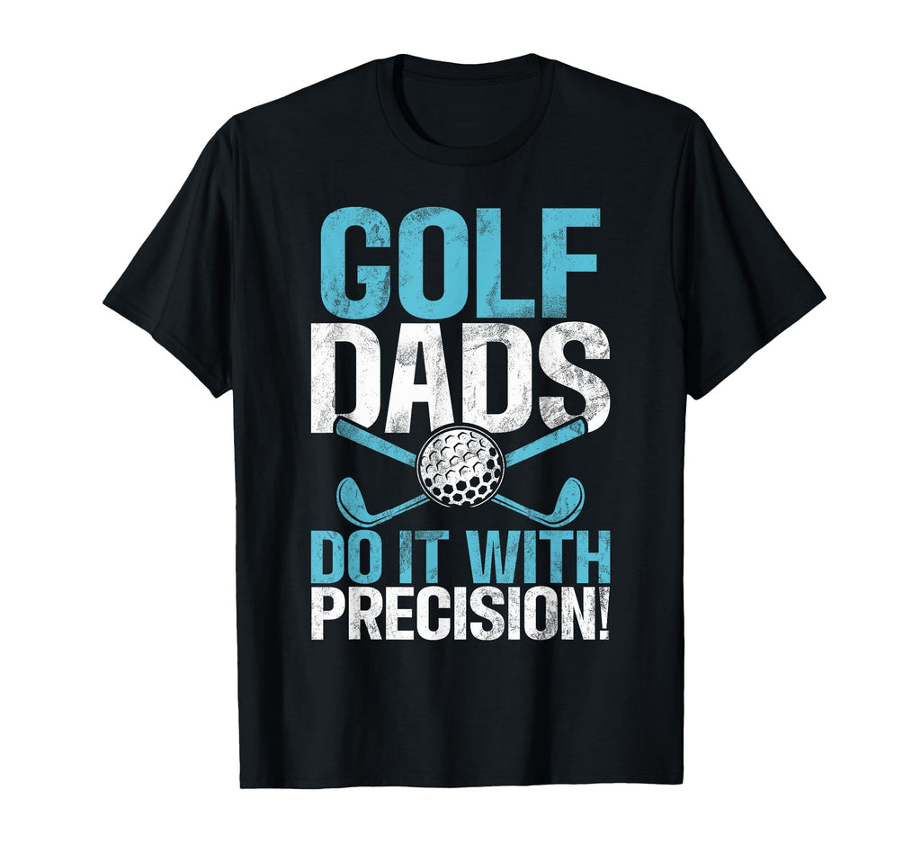 Golf Dads Do It Precision Golf Dad T-Shirt - Minimalist Print Men Women - T-Shirt, Sweatshirt, Hoodie