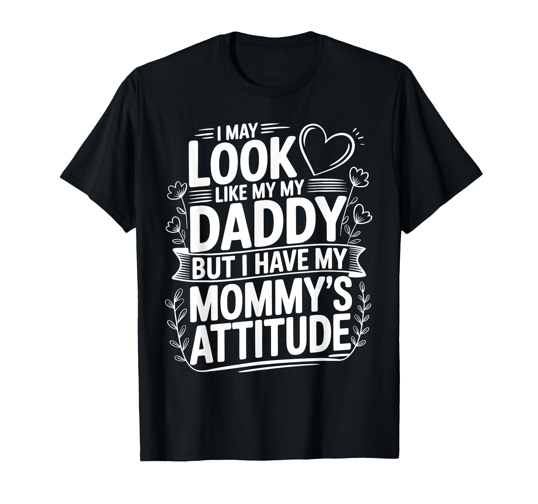 I May Like My Daddy But I Have My T-Shirt - Trendy Graphic for Adults - T-Shirt, Sweatshirt, Hoodie