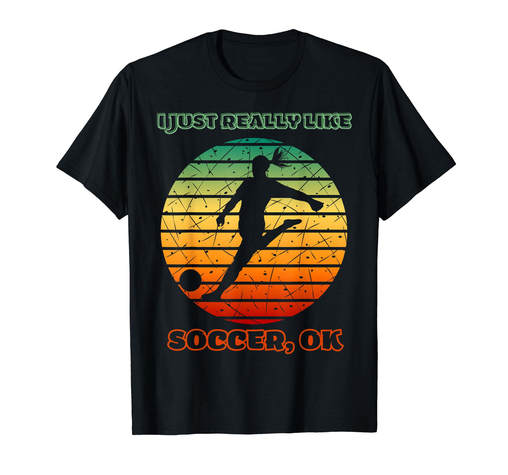 I Just Really Like Soccer Football Ball T-Shirt - Unique Graphic Men Women - T-Shirt, Sweatshirt, Hoodie