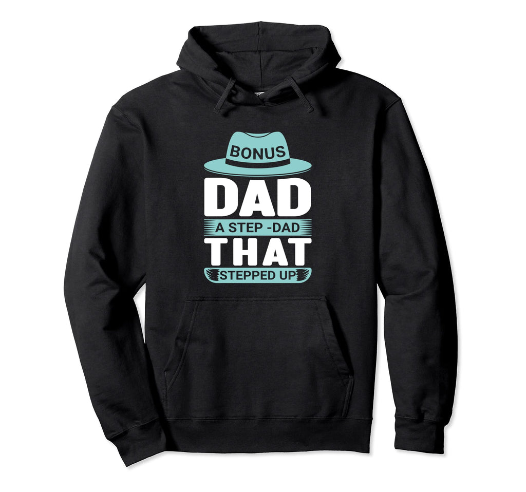 Bonus Daddy Stepdad That Stepped Up Dad Hoodie - Unique Graphic Men Women - T-Shirt, Sweatshirt, Hoodie