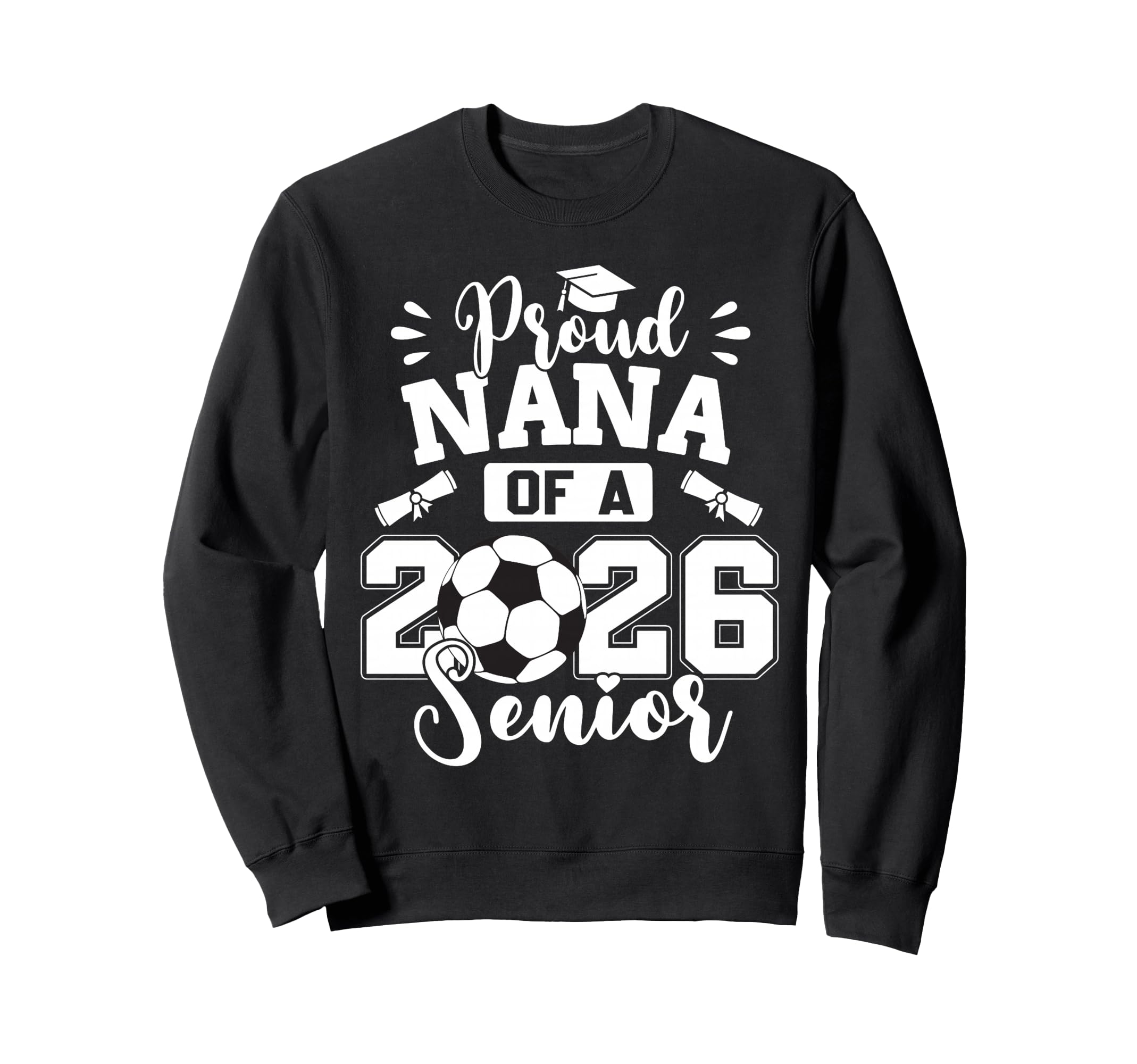 Proud Nana 2026 Senior Soccer Sweatshirt - Aesthetic Graphic for Adults - T-Shirt, Sweatshirt, Hoodie