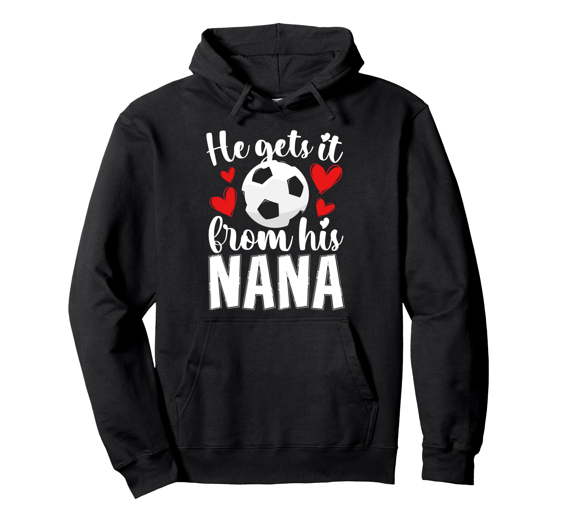 He Gets It From His Nana Soccer Nana Hoodie - Custom Art Print for Adults - T-Shirt, Sweatshirt, Hoodie