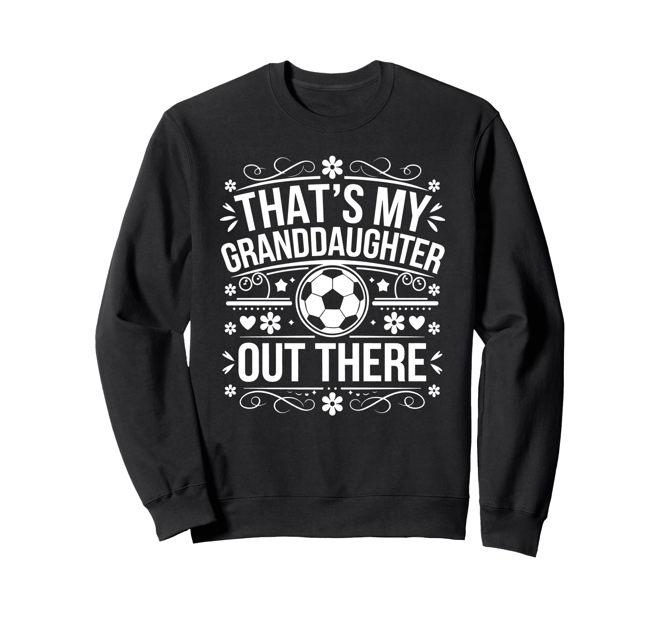 Thats My Granddaughter Out Sweatshirt - Casual Everyday Wear for Adults - T-Shirt, Sweatshirt, Hoodie