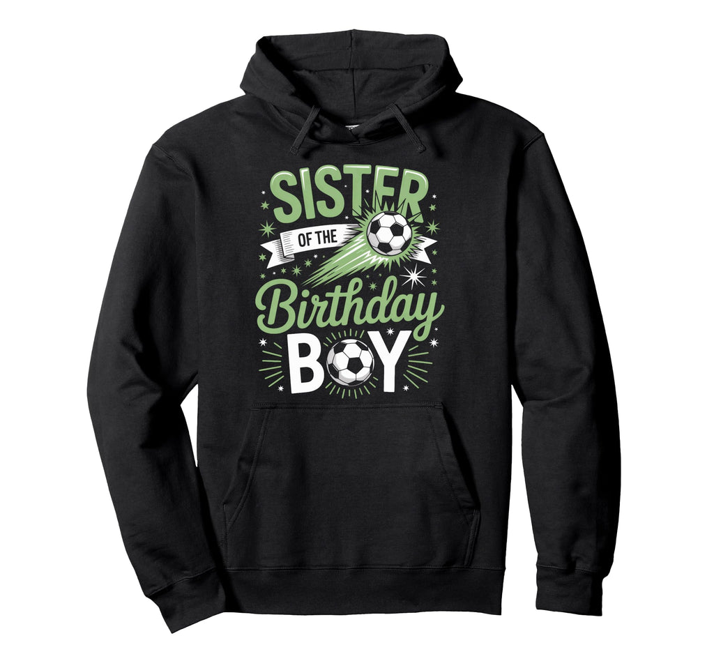Sister Birthday Soccer Party Family Hoodie - Custom Art Print for Adults - T-Shirt, Sweatshirt, Hoodie