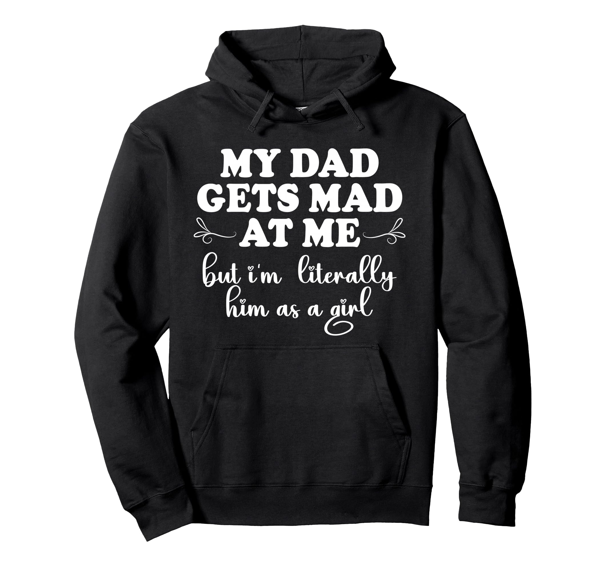 My Dad Gets Mad Me But Im Literally Hoodie - Aesthetic Graphic for Adults - T-Shirt, Sweatshirt, Hoodie