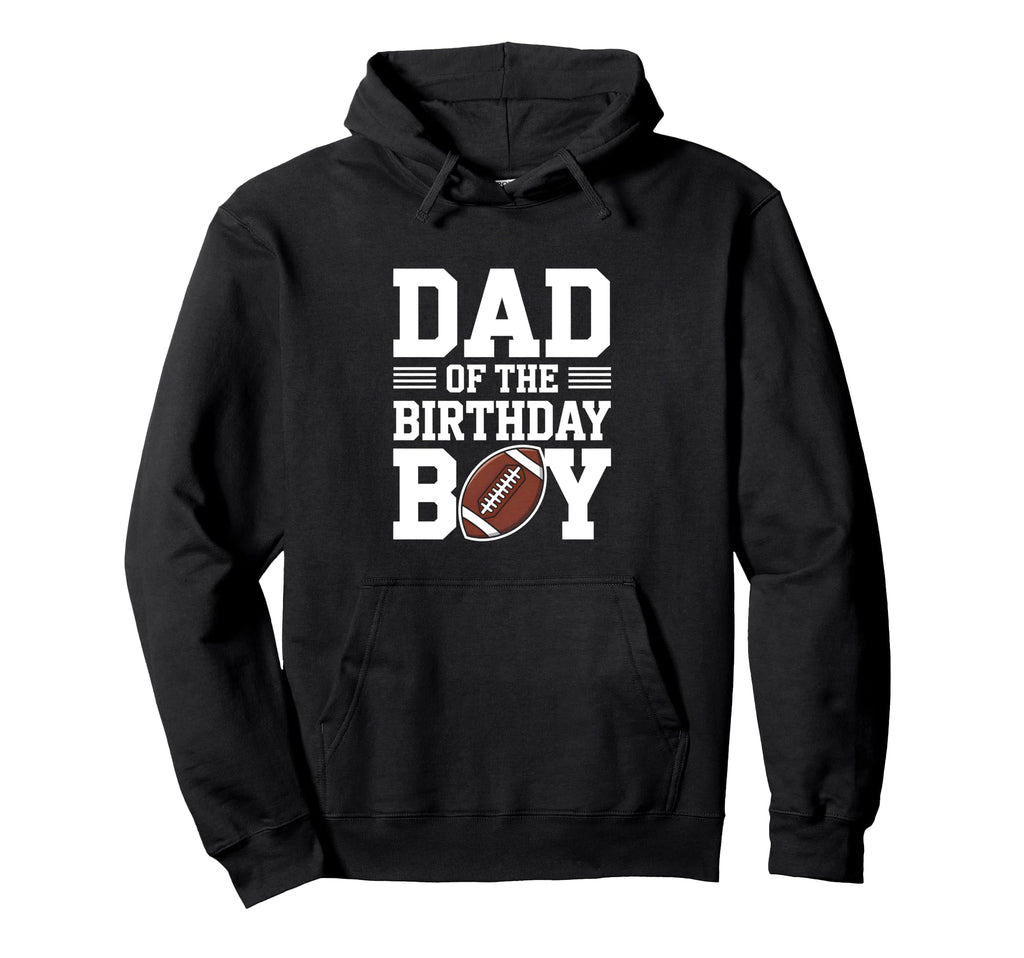 Dad Birthday Football Hoodie - Novelty Apparel for Adults - T-Shirt, Sweatshirt, Hoodie