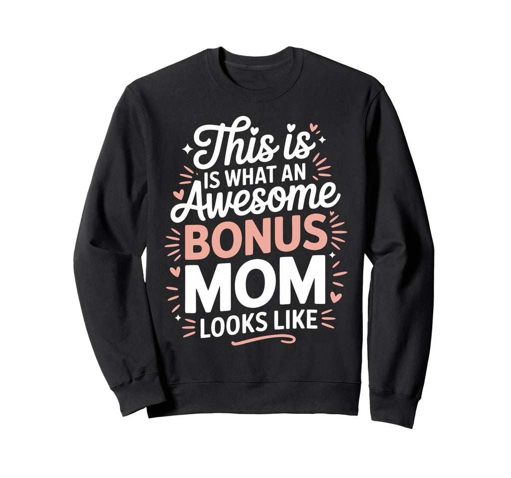 Awesome Bonus Mom Step Parent Sweatshirt - Trendy Graphic for Adults - T-Shirt, Sweatshirt, Hoodie
