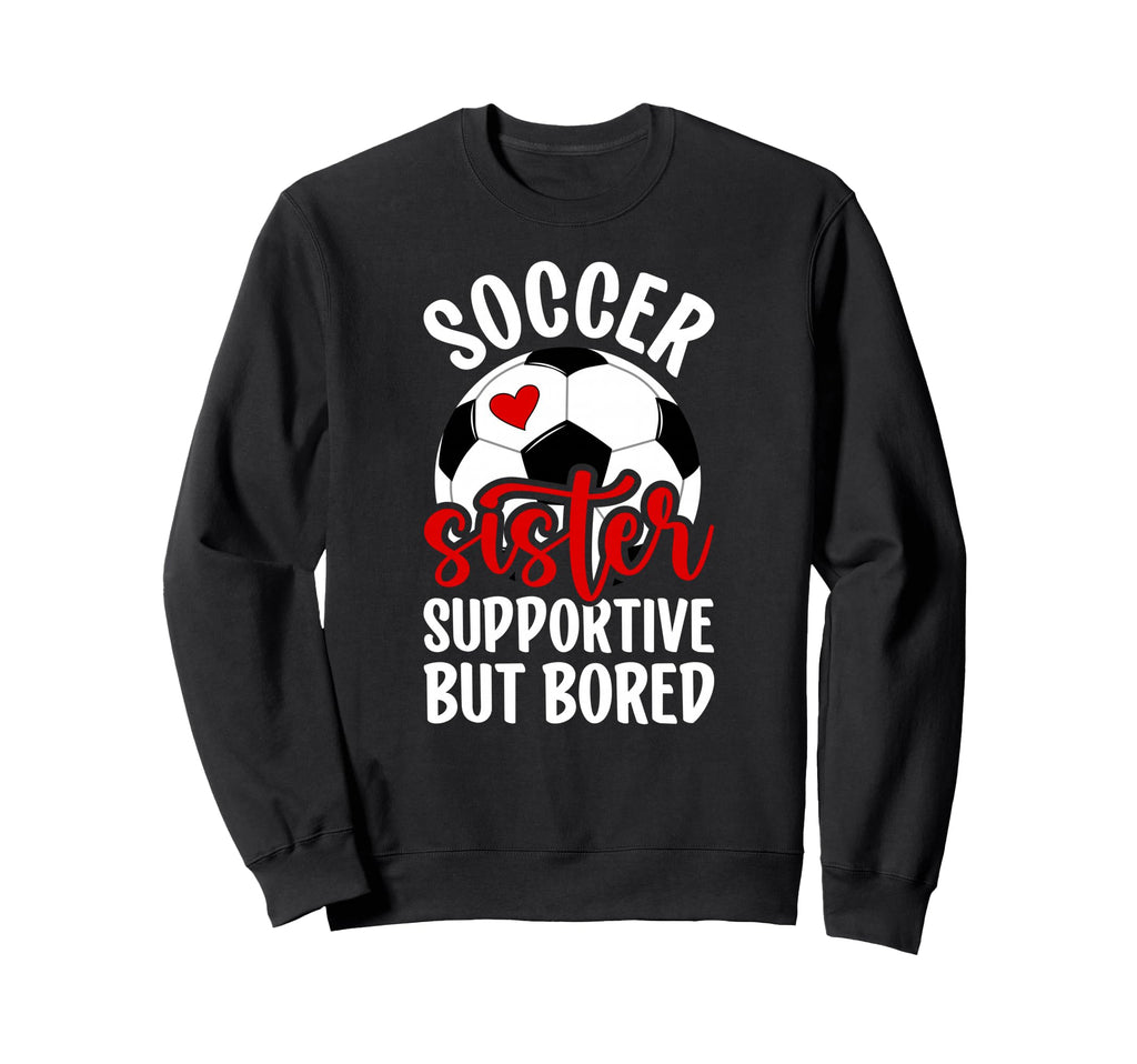 Soccer Sister Supportive But Sweatshirt - Casual Everyday Wear for Adults - T-Shirt, Sweatshirt, Hoodie