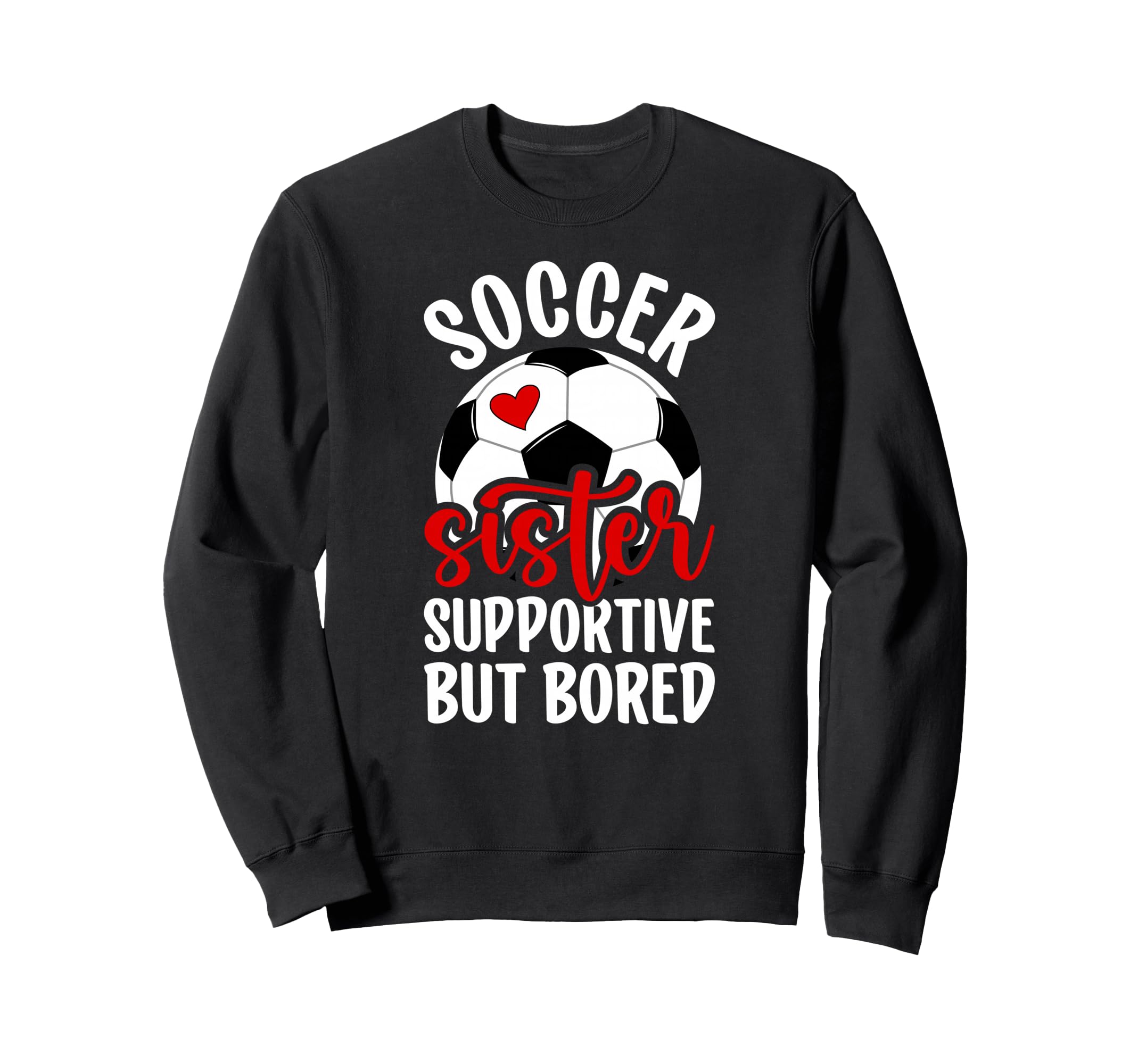 Soccer Sister Supportive But Sweatshirt - Casual Everyday Wear for Adults - T-Shirt, Sweatshirt, Hoodie