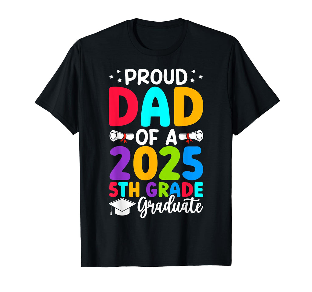 Proud Dad Class 2025 5Th Grade Graduate T-Shirt - Unique Graphic Men Women - T-Shirt, Sweatshirt, Hoodie