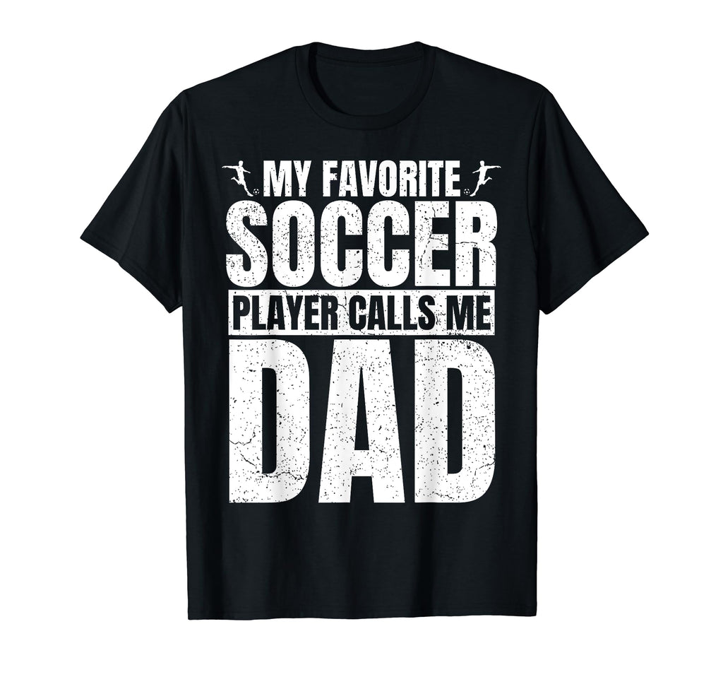 My Favorite Soccer Player Calls Me Dad T-Shirt - Graphic Print Men Women - T-Shirt, Sweatshirt, Hoodie
