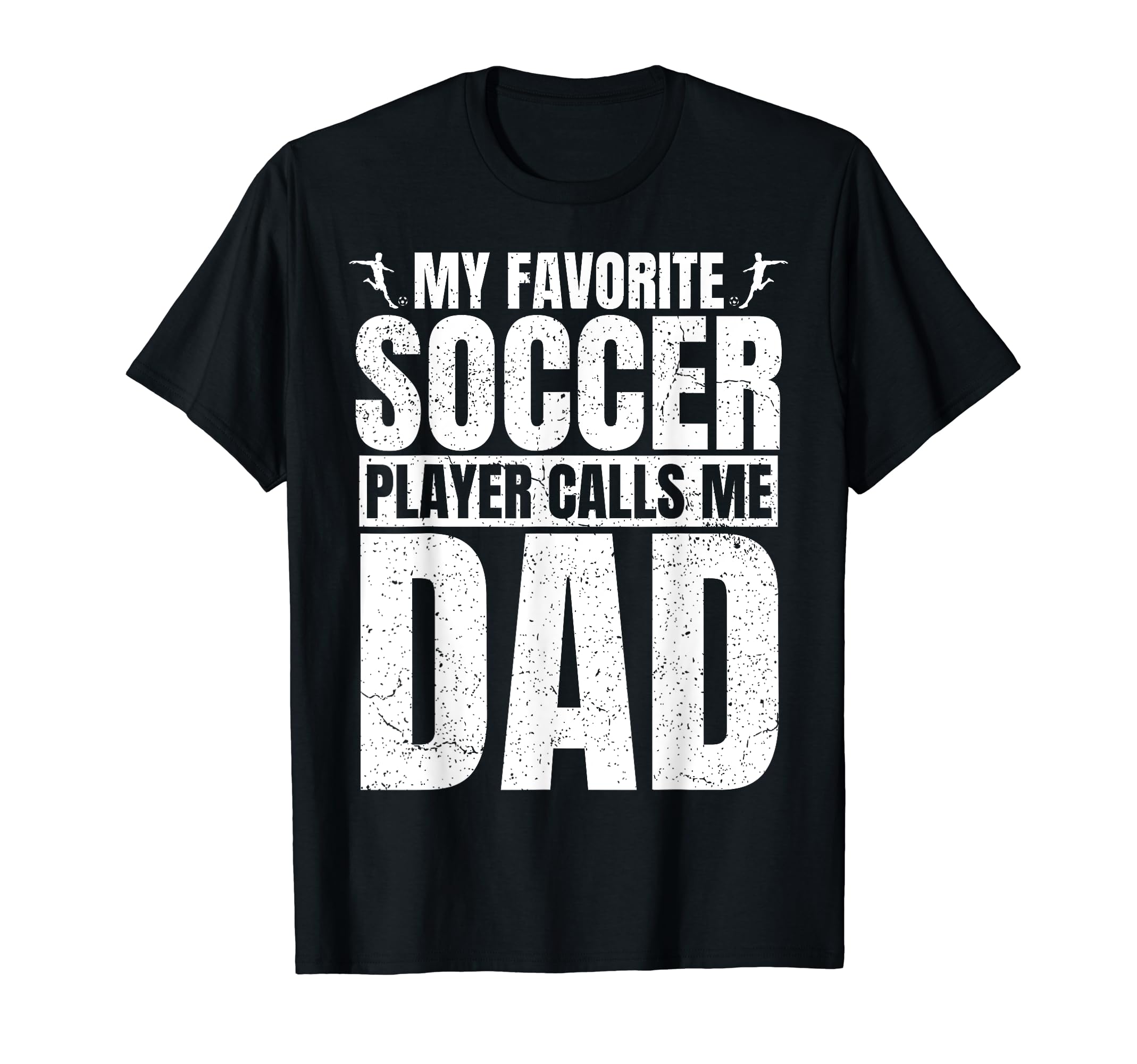 My Favorite Soccer Player Calls Me Dad T-Shirt - Graphic Print Men Women - T-Shirt, Sweatshirt, Hoodie