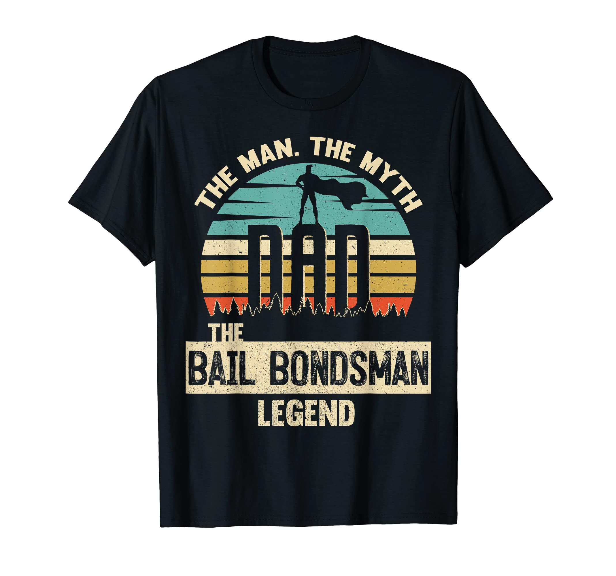 Mens Myth Legend Dad Bail Bondsman T-Shirt - Novelty Apparel Unisex - T-Shirt, Sweatshirt, Hoodie