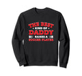 Best Kind Daddy Raises Soccer Player Sweatshirt - Trendy Graphic Unisex - T-Shirt, Sweatshirt, Hoodie