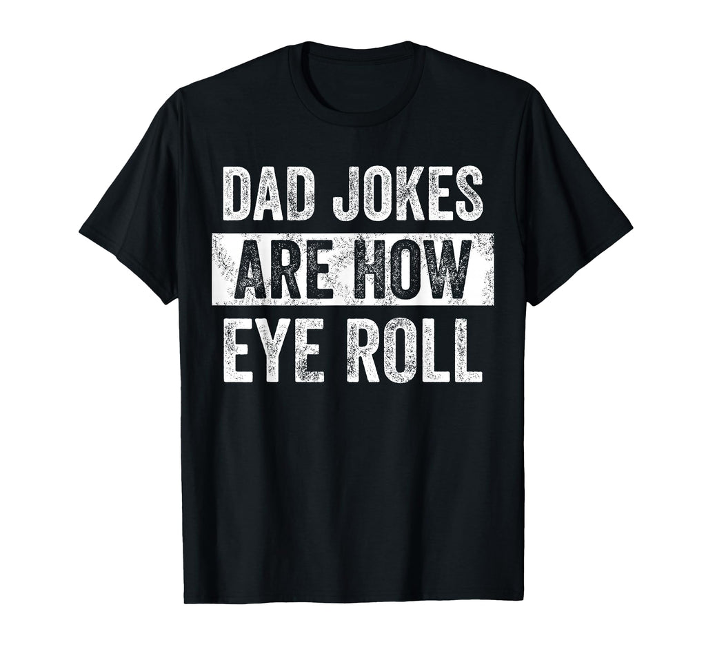 Dad Jokes Are How Eye Roll Funny T-Shirt - Streetwear Style for Adults - T-Shirt, Sweatshirt, Hoodie