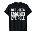 Dad Jokes Are How Eye Roll Funny T-Shirt - Streetwear Style for Adults - T-Shirt, Sweatshirt, Hoodie