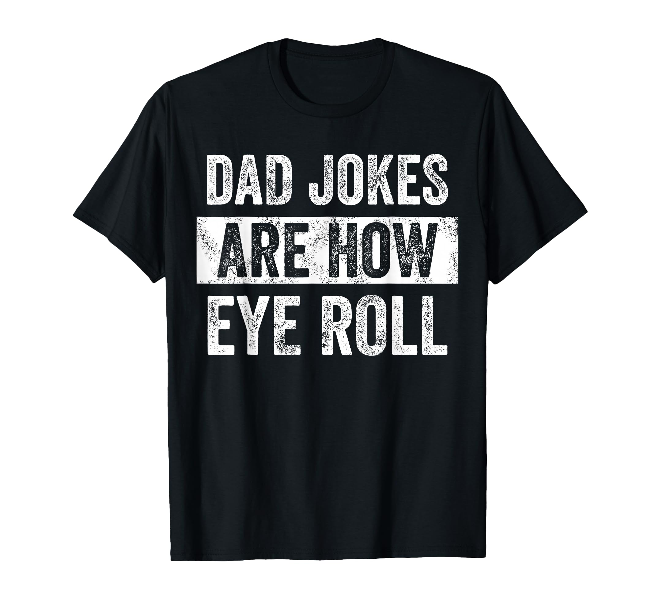 Dad Jokes Are How Eye Roll Funny T-Shirt - Streetwear Style for Adults - T-Shirt, Sweatshirt, Hoodie