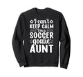 Im Soccer Goalie Aunt Soccer Sweatshirt - Casual Everyday Wear Men Women - T-Shirt, Sweatshirt, Hoodie