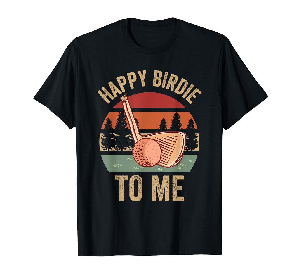 Funny Golf Happy Birdie To Me Golfer T-Shirt - Trendy Graphic Men Women - T-Shirt, Sweatshirt, Hoodie