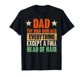 Dad Has Everything Except Full Head Hair T-Shirt - Graphic Print for Adults - T-Shirt, Sweatshirt, Hoodie