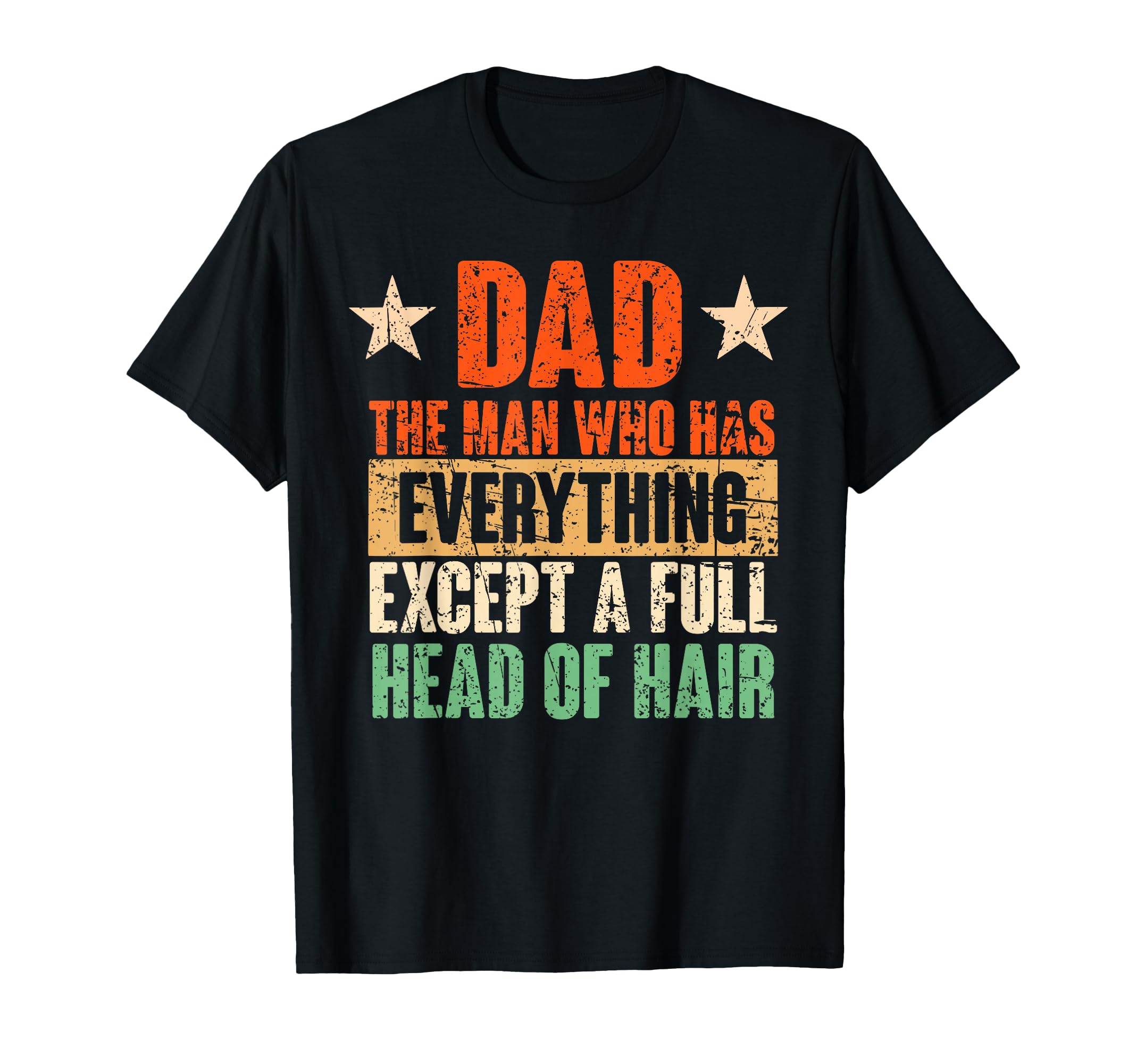 Dad Has Everything Except Full Head Hair T-Shirt - Graphic Print for Adults - T-Shirt, Sweatshirt, Hoodie