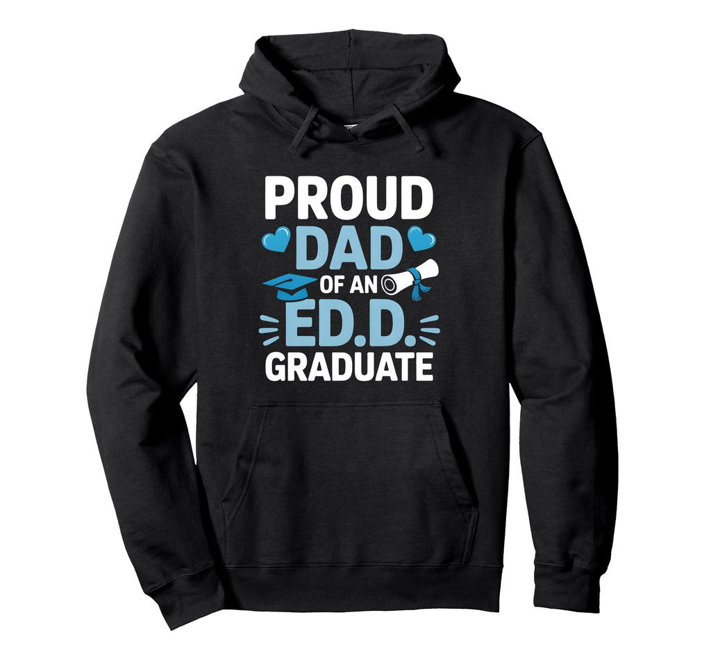 Proud Dad Ed D Graduate Doctoral Hoodie - Novelty Apparel Men Women - T-Shirt, Sweatshirt, Hoodie
