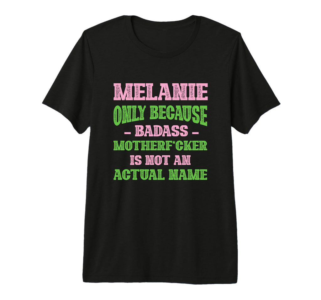 Badass Melanie Name Unique Nickname T-Shirt - Graphic Print for Adults - T-Shirt, Sweatshirt, Hoodie