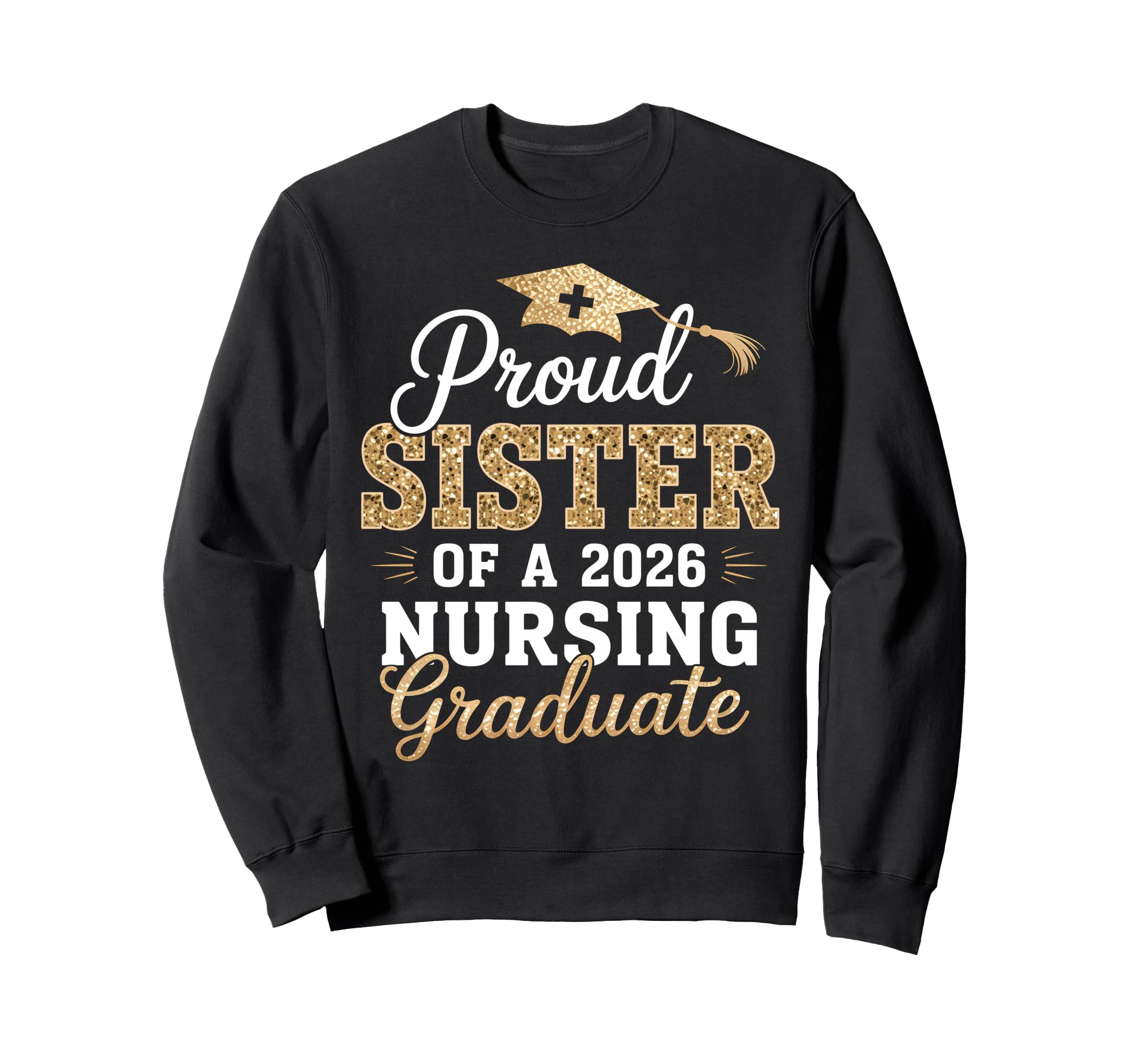 Proud Sister Class 2026 Nursing Sweatshirt - Unique Graphic for Adults - T-Shirt, Sweatshirt, Hoodie