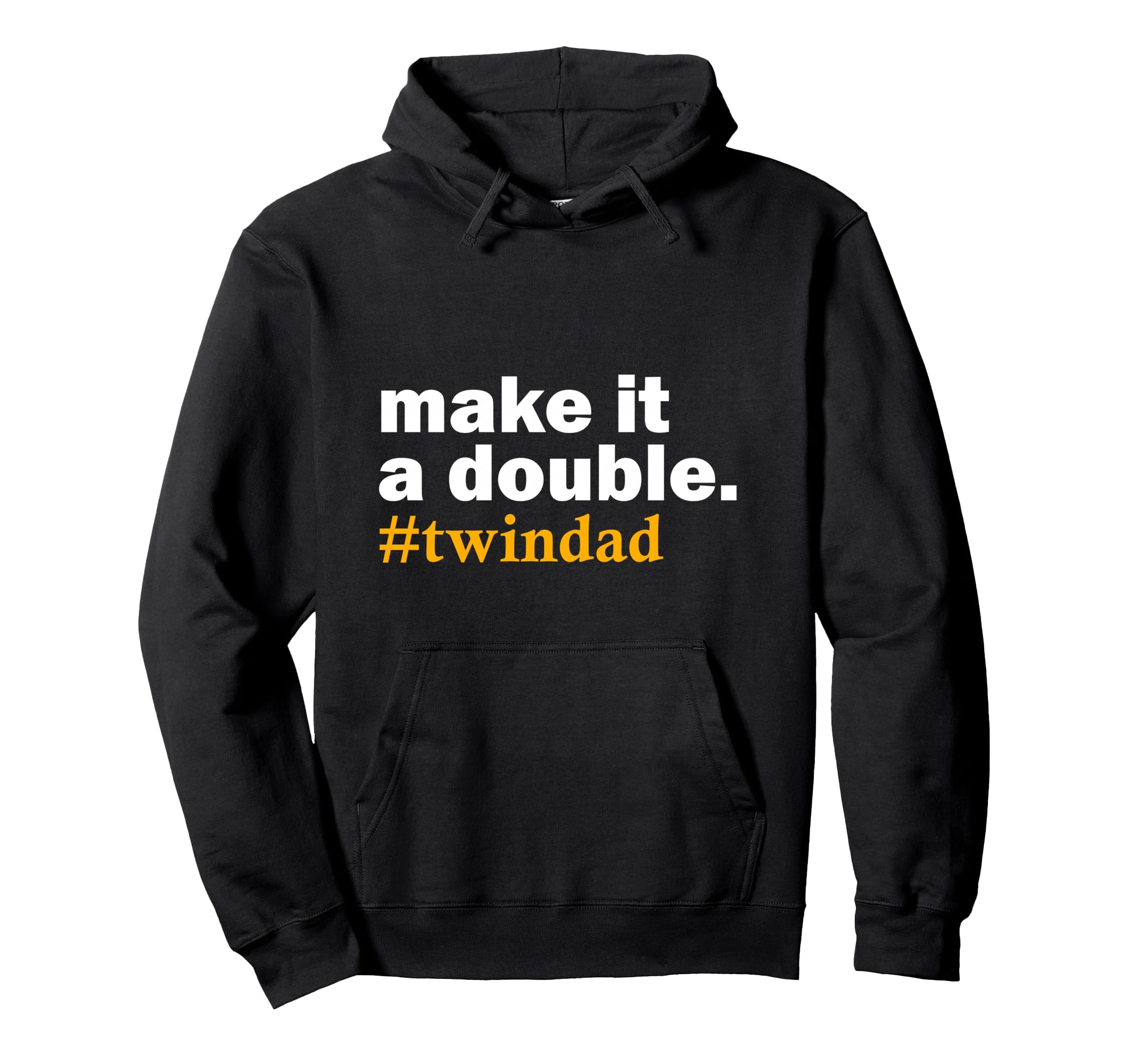 Make It Double Twin Parent New Dad Hoodie - Casual Everyday Wear Men Women - T-Shirt, Sweatshirt, Hoodie