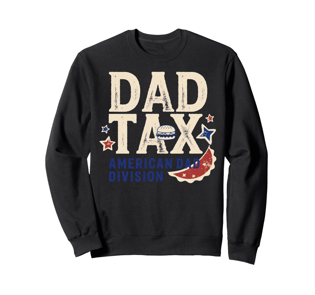 Dad Tax Definition Funny Fathers Day Sweatshirt - Novelty Apparel Men Women - T-Shirt, Sweatshirt, Hoodie