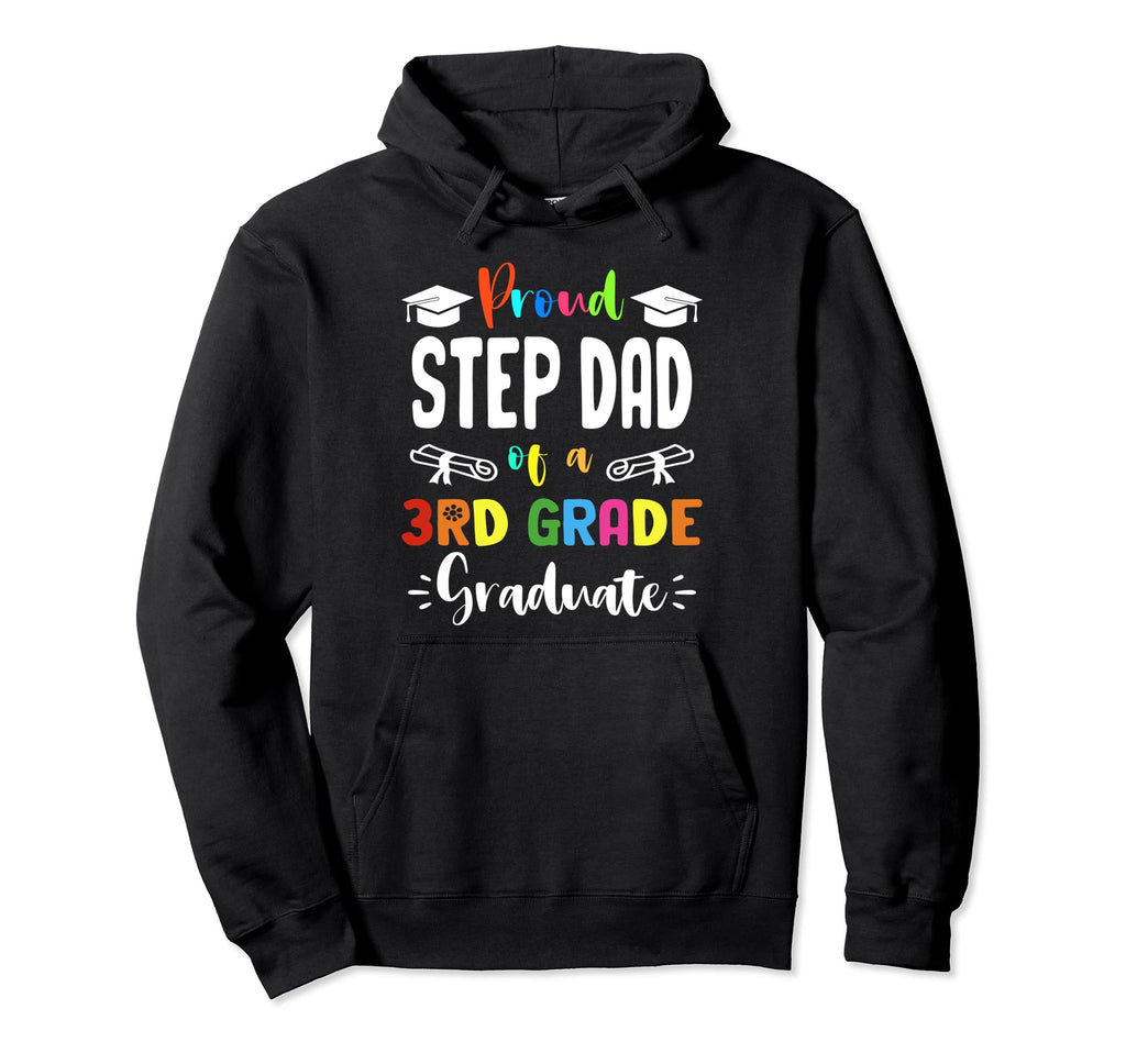 Proud Step Dad 3Rd Grade Graduate Hoodie - Graphic Print Men Women - T-Shirt, Sweatshirt, Hoodie