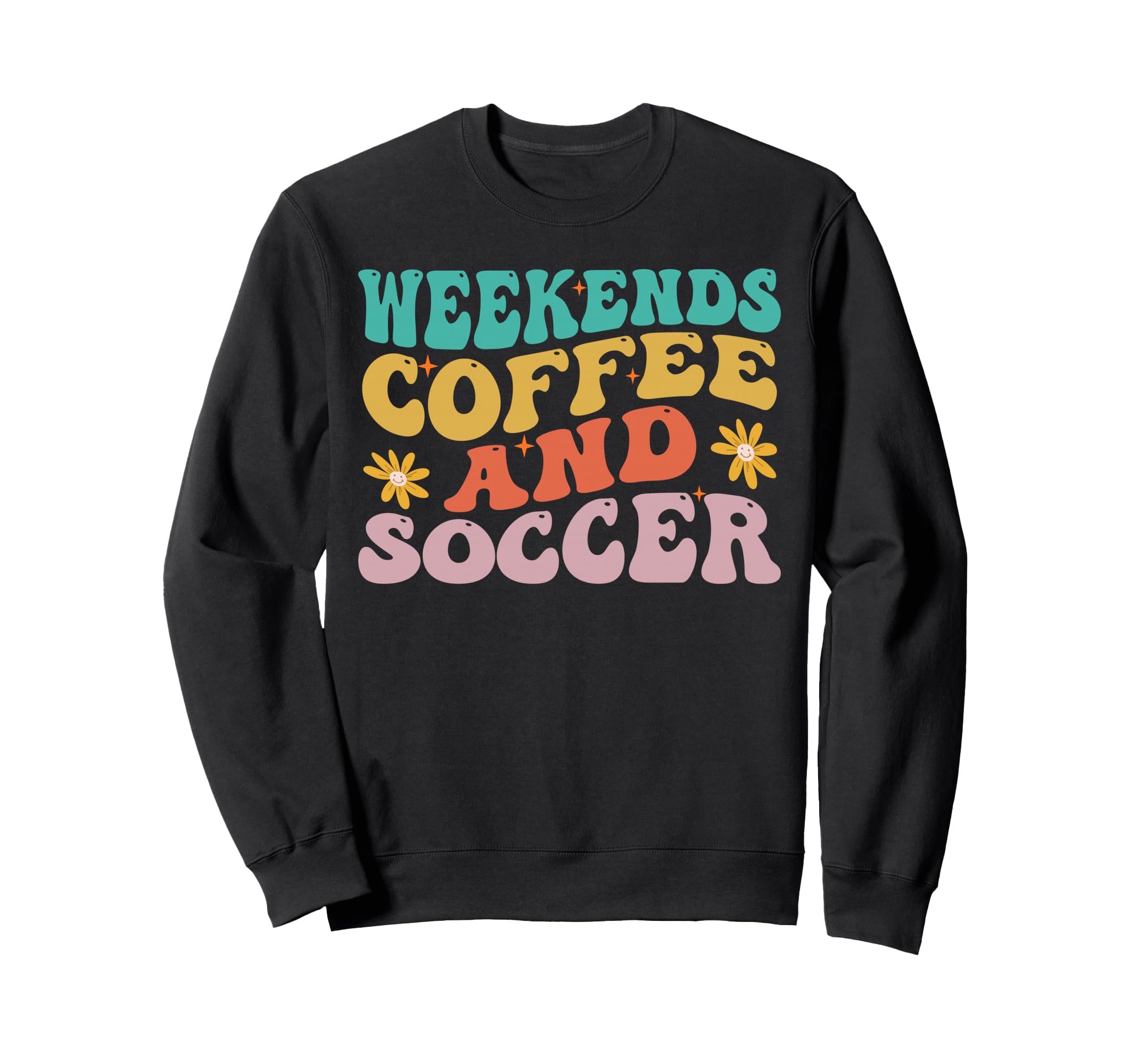 Funny Weekends Coffee And Soccer Sweatshirt - Streetwear Style Men Women - T-Shirt, Sweatshirt, Hoodie