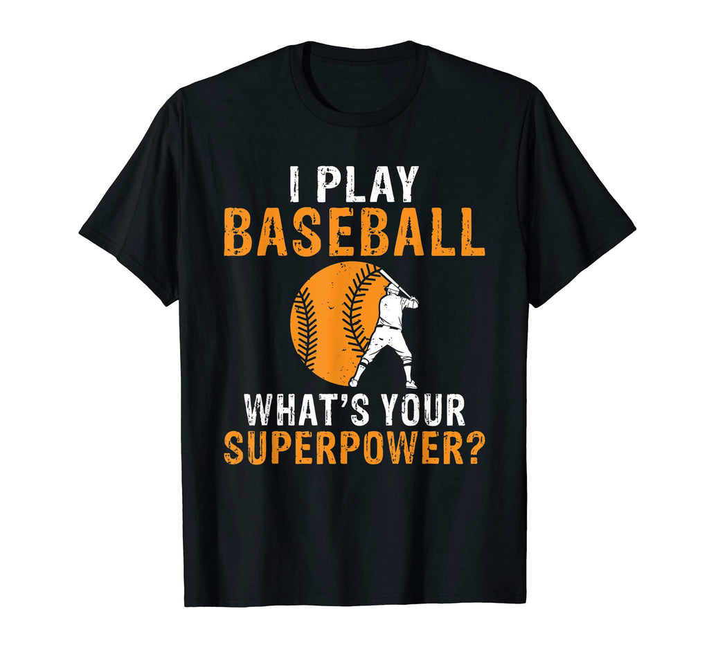 I Play Baseball Whats Your Superpower T-Shirt - Custom Art Print Men Women - T-Shirt, Sweatshirt, Hoodie