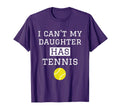 I Cant My Daughter Has Tennis T-Shirt - Fun Novelty Design for Adults - T-Shirt, Sweatshirt, Hoodie