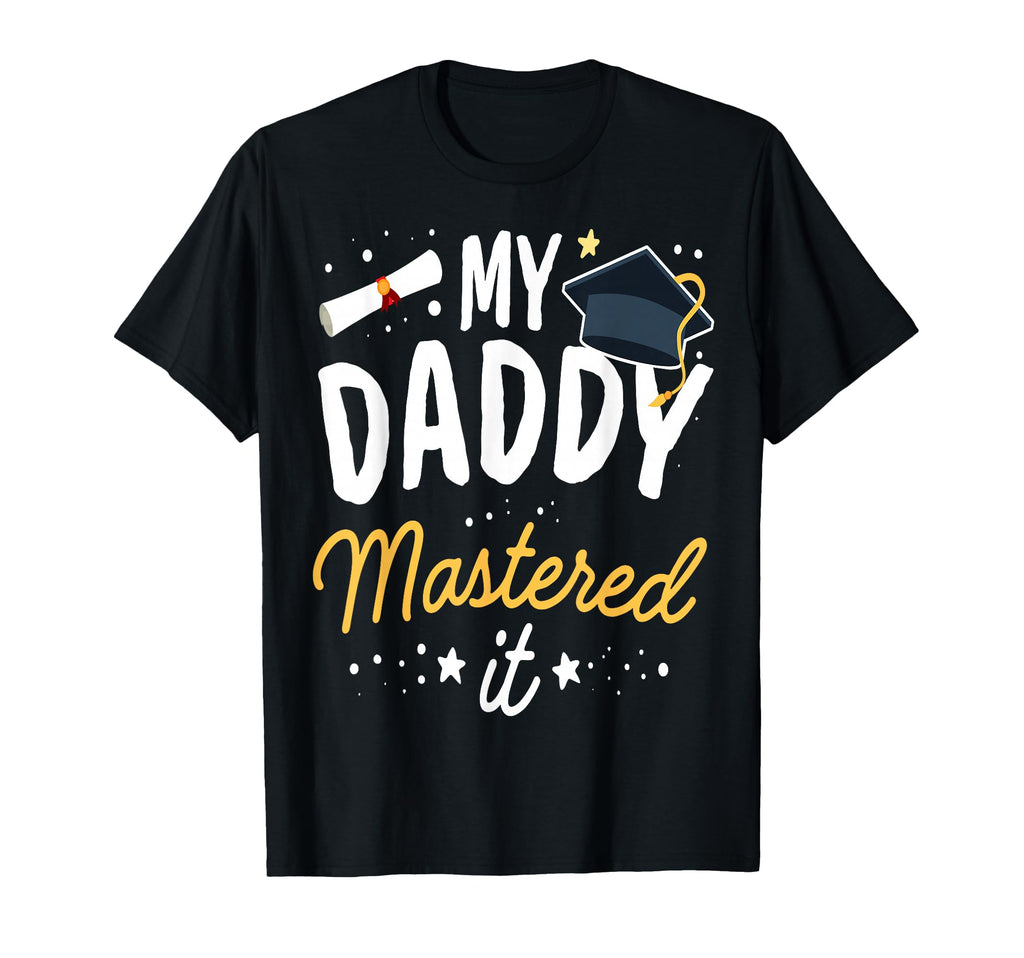 Masters Graduation My Daddy Mastered T-Shirt - Custom Art Print Men Women - T-Shirt, Sweatshirt, Hoodie