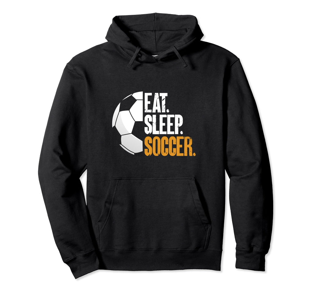 Eat Sleep Soccer Hoodie - Fun Novelty Design Unisex - T-Shirt, Sweatshirt, Hoodie