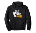 Eat Sleep Soccer Hoodie - Fun Novelty Design Unisex - T-Shirt, Sweatshirt, Hoodie