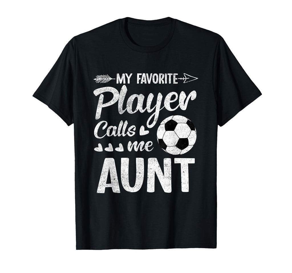 Aunt Soccer My Favorite Player Calls Me T-Shirt - Streetwear Style Unisex - T-Shirt, Sweatshirt, Hoodie