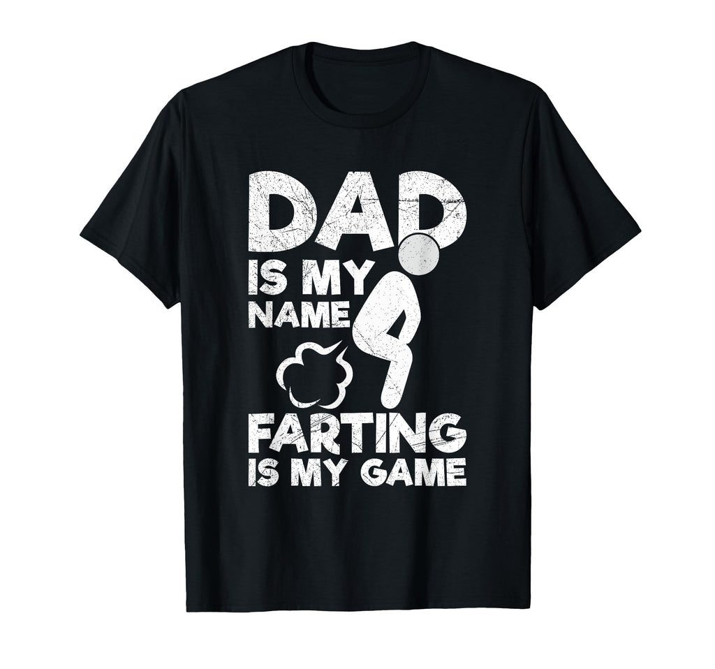 Dad Is My Name Farting Is My Game Farting T-Shirt - Unique Graphic Unisex - T-Shirt, Sweatshirt, Hoodie