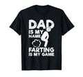 Dad Is My Name Farting Is My Game Farting T-Shirt - Unique Graphic Unisex - T-Shirt, Sweatshirt, Hoodie