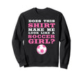 Does This Make Me Like Soccer Soccer Sweatshirt - Minimalist Print Unisex - T-Shirt, Sweatshirt, Hoodie
