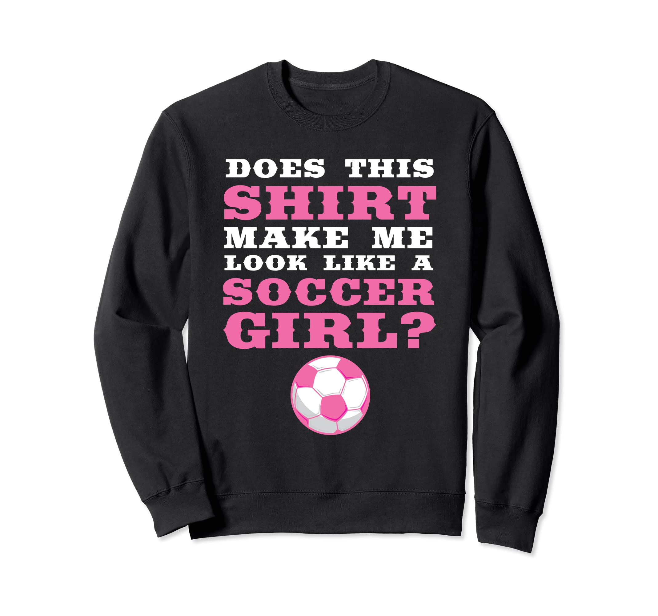 Does This Make Me Like Soccer Soccer Sweatshirt - Minimalist Print Unisex - T-Shirt, Sweatshirt, Hoodie