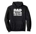 Dad Myth Legend Papa Funny Fathers Day Hoodie - Streetwear Style Men Women - T-Shirt, Sweatshirt, Hoodie