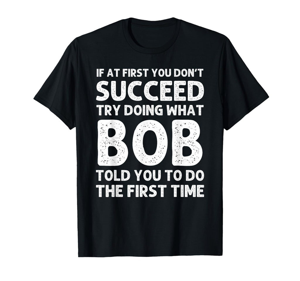 Bob Gift Name Personalized Birthday T-Shirt - Casual Everyday Wear Unisex - T-Shirt, Sweatshirt, Hoodie