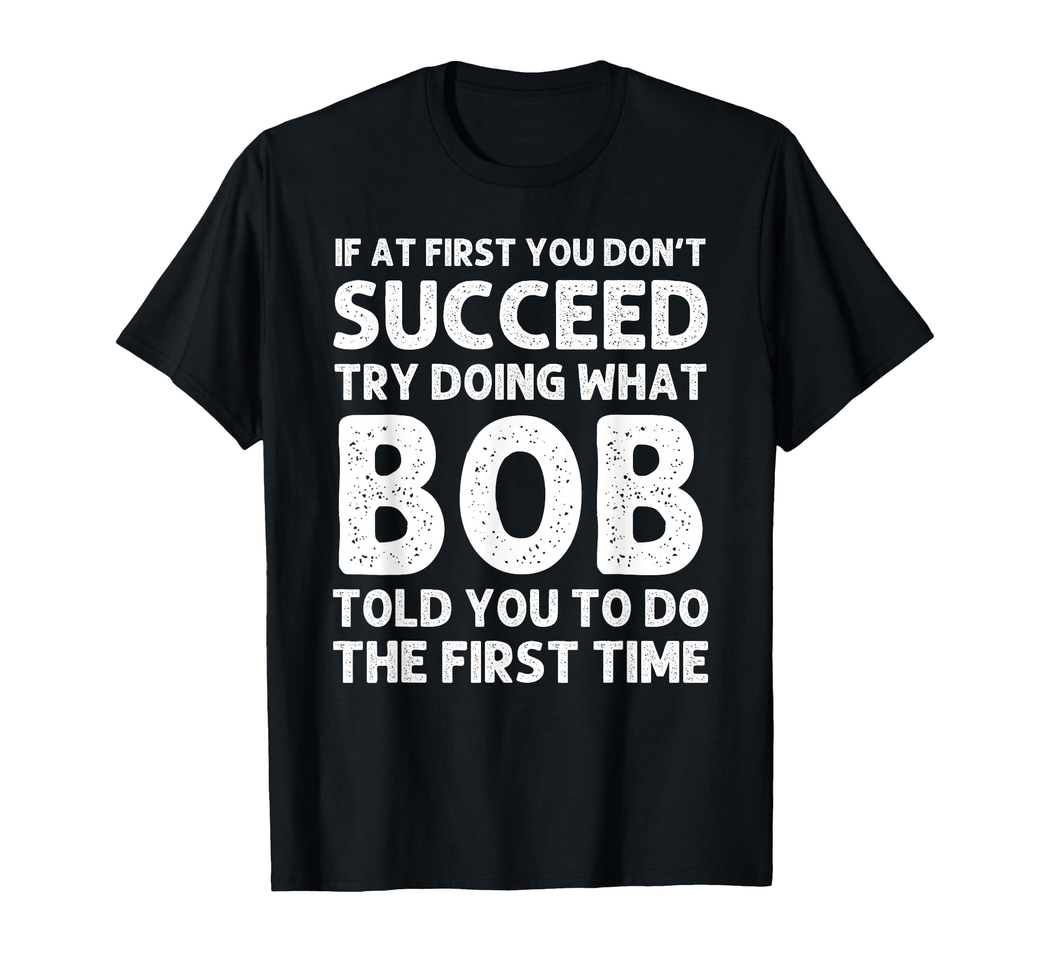Bob Gift Name Personalized Birthday T-Shirt - Casual Everyday Wear Unisex - T-Shirt, Sweatshirt, Hoodie