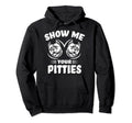 Show Me Your Pitties Funny Pitbull Hoodie - Streetwear Style for Adults - T-Shirt, Sweatshirt, Hoodie