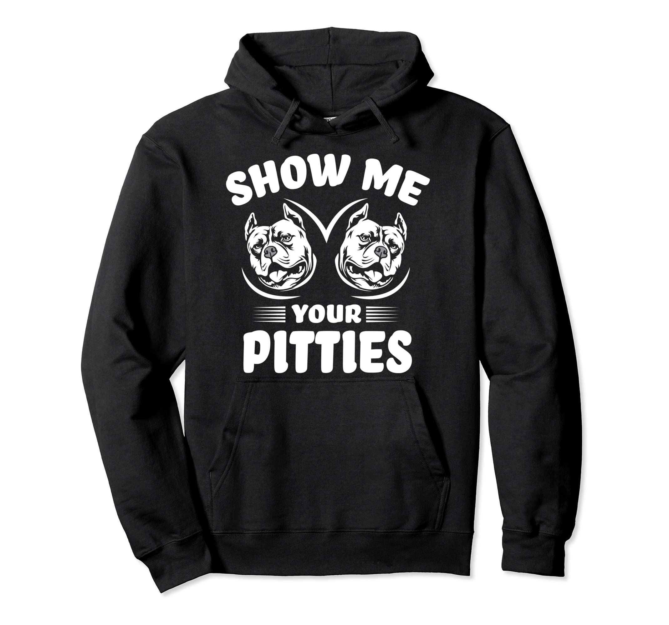Show Me Your Pitties Funny Pitbull Hoodie - Streetwear Style for Adults - T-Shirt, Sweatshirt, Hoodie