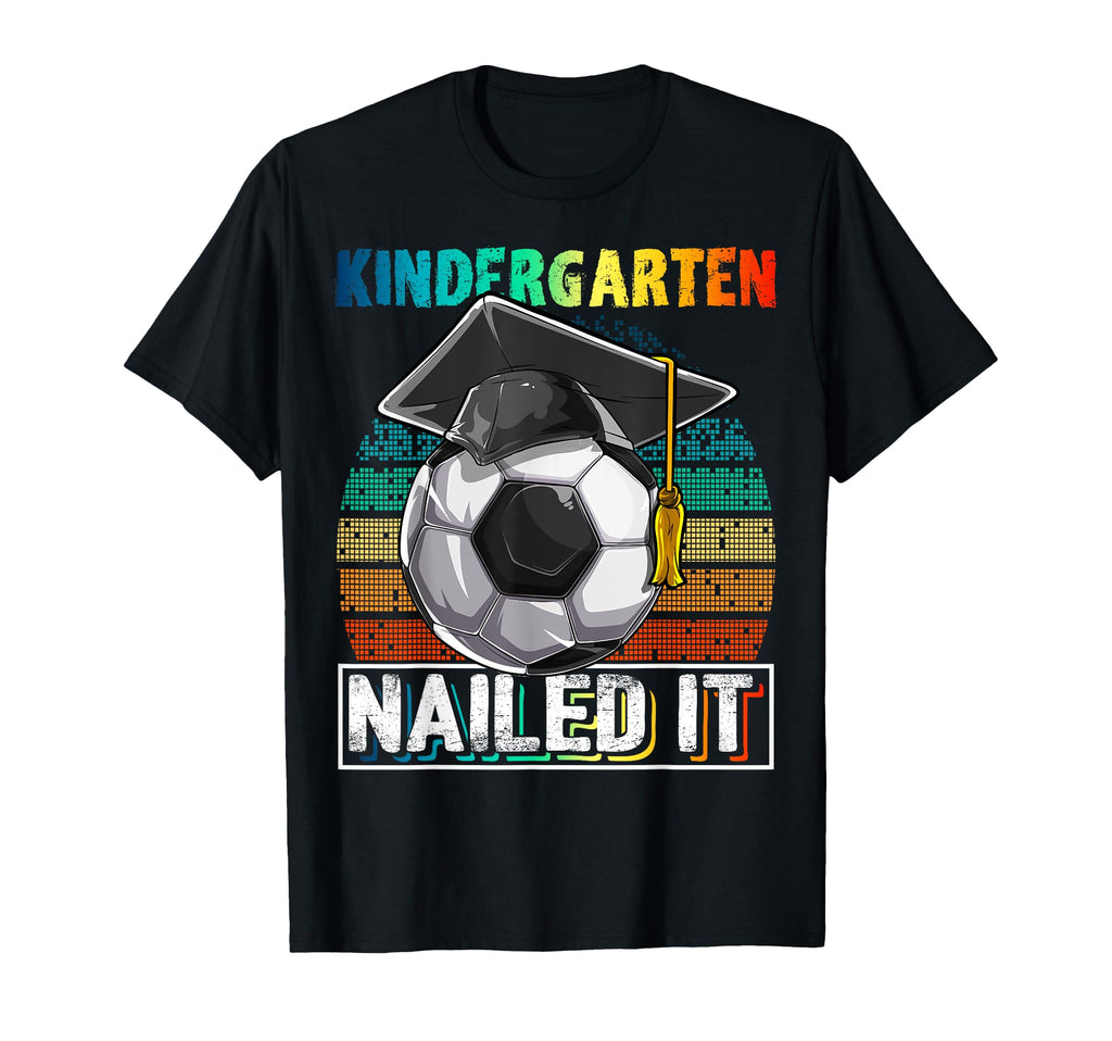 Kindergarten Nailed It Soccer Ball T-Shirt - Novelty Apparel Unisex - T-Shirt, Sweatshirt, Hoodie