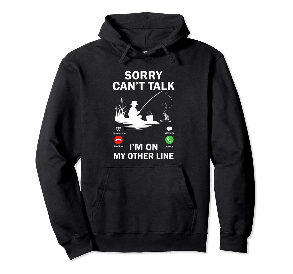 Sorry Cant Talk Im My Other Line Funny Hoodie - Novelty Apparel Unisex - T-Shirt, Sweatshirt, Hoodie
