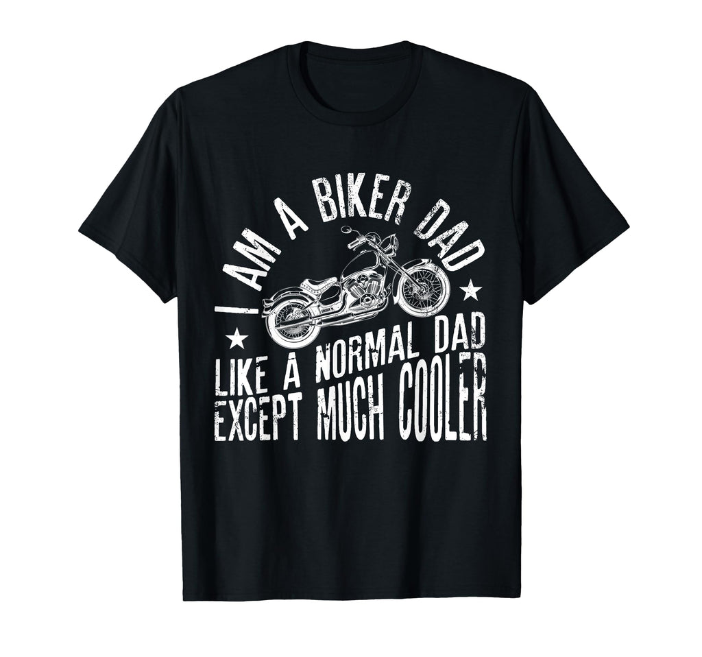 I Am Biker Dad Motorcyle Funny Grandpas T-Shirt - Fun Novelty Design Unisex - T-Shirt, Sweatshirt, Hoodie